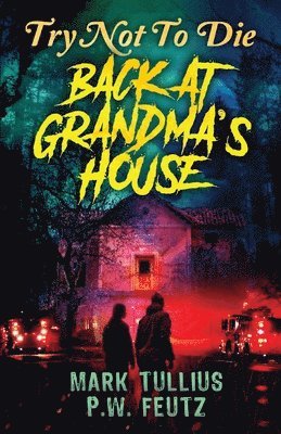 P W Feutz, Mark Tullius - Try Not to Die Back at Grandma's House, Häftad