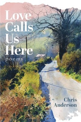 Chris Anderson - Love Calls Us Here, Häftad