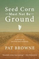 Pat Browne - Seed Corn Must Not Be Ground, Häftad