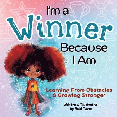 I'm a Winner Because I Am: Learning From Obstacles & Growing Stronger 1