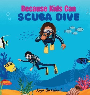 Kaja Birkeland - Because Kids Can Scuba Dive, Inbunden