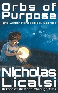 bokomslag Orbs of Purpose and Other Fantastical Stories