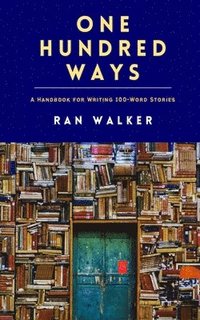 bokomslag One Hundred Ways: A Handbook for Writing 100-Word Stories