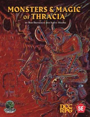 Bob Brinkman, Scott Moore - Monsters & Magic of Thracia (5E+DCC), Häftad