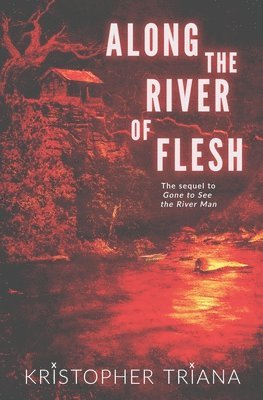 Kristopher Triana - Along the River of Flesh, Häftad