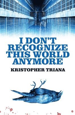 Kristopher Triana - I Don't Recognize This World Anymore, Häftad