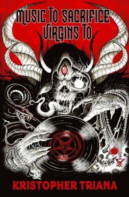 Kristopher Triana - Music to Sacrifice Virgins To, Häftad