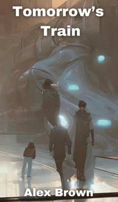 Alex Brown - Tomorrow's Train, Inbunden