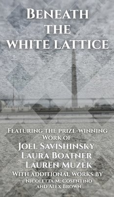 Joel Savishinsky, Laura Boatner, Lauren Muzek - Beneath the White Lattice, Inbunden