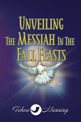 bokomslag Unveiling the Messiah in the Fall Feasts