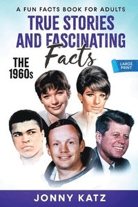 bokomslag True Stories and Fascinating Facts About the 1960s