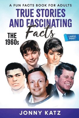 bokomslag True Stories and Fascinating Facts About the 1960s