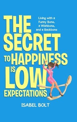 bokomslag The Secret to Happiness Is Low Expectations