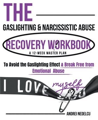 bokomslag The Gaslighting & Narcissistic Abuse Recovery Workbook: A 12-Week Master Plan to Avoid the Gaslighting Effect & Break Free from Emotional Abuse (Break
