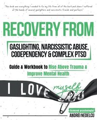 bokomslag Recovery from Gaslighting, Narcissistic Abuse, Codependency & Complex PTSD (5 in 1): Guides and Workbooks to Rise Above Trauma and Improve Mental Heal