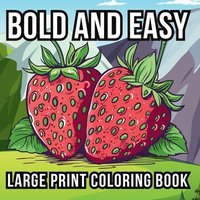 bokomslag Bold and Easy Large Print Coloring Book: 51 Relaxing Designs for Teens, Seniors, and Beginners Featuring Animals, Nature, Still Life, Food, and Much M