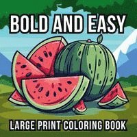bokomslag Bold and Easy Large Print Coloring Book: 51 Big and Simple Designs for Seniors, Beginners and Kids - Featuring Nature, Flowers, Animals, Still Life, F