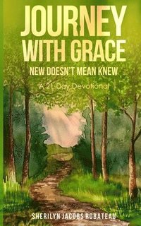 bokomslag Journey With Grace: New Doesn't Mean Knew... A 21-Day Devotional