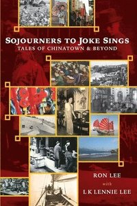 bokomslag Sojourners to Joke Sings: Tales of Chinatown & Beyond
