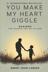 bokomslag You Make My Heart Giggle: Dadisms, The Wisdom and Wit of Dad