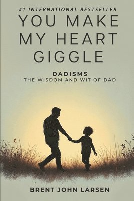 bokomslag You Make My Heart Giggle: Dadisms, The Wisdom and Wit of Dad