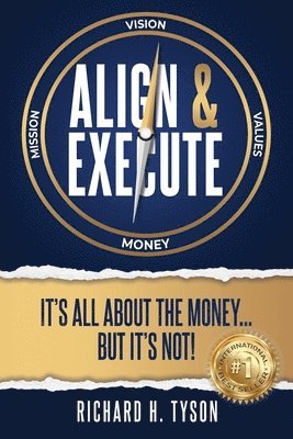 Align & Execute: It's All About the Money... But it's Not! 1