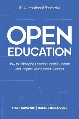 bokomslag Open Education: How to Reimagine Learning, Ignite Curiosity, and Prepare Your Kids for Success