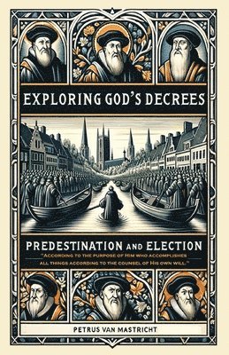 bokomslag Exploring God's Decrees, Predestination & Election