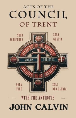 bokomslag Acts of the Council of Trent with the Antidote