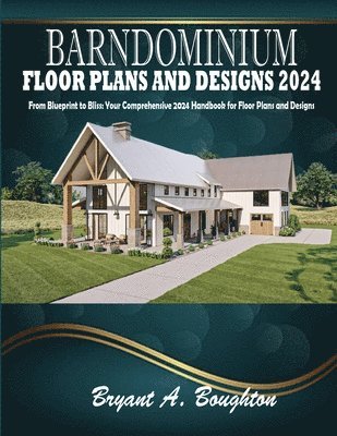 Bryant A Boughton, Bryant A. Boughton, Bryant A. Boughton - Barndominium Floor Plans and Designs 2024, Häftad