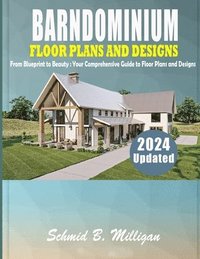 bokomslag Barndominium Floor Plans and Designs: From Blueprint to Beauty: Your Comprehensive Guide to Floor Plans and Designs