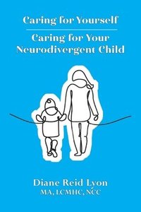 bokomslag Caring for Yourself - Caring for Your Neurodivergent Child