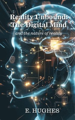 bokomslag Reality Unbound - The Digital Mind (and the nature of reality)