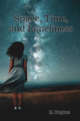 E Hughes, E. Hughes - Space, Time, and Loneliness, Häftad