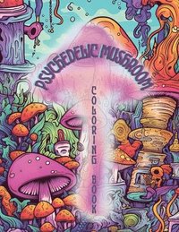 bokomslag Psychedelic Mushrooms Coloring Book: Embark on a Psychedelic Humorous Coloring Book Journey: Immerse Yourself in the Vibrant World of Psychedelic Mush