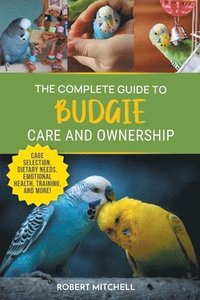 bokomslag Complete Guide to Budgie Care and Ownership