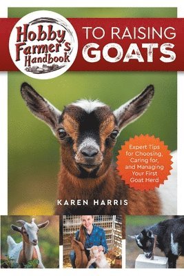Hobby Farmer's Handbook to Raising Goats