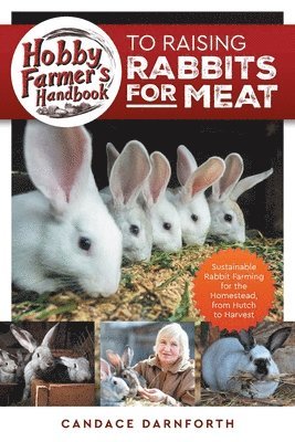 Candace Darnforth - Hobby Farmer's Handbook to Raising Rabbits for Meat, Häftad
