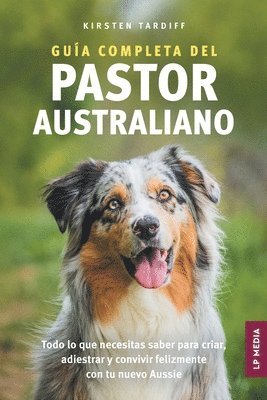 Guía completa del Pastor Australiano