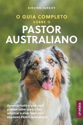 O Guia Completo sobre o Pastor Australiano