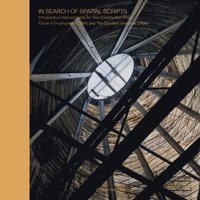 bokomslag In Search of Spatial Scripts: Introspective Improvisations for Two Construction Sites: Parcel X Encampment (1994) and the Goodwin Memorial (2004)