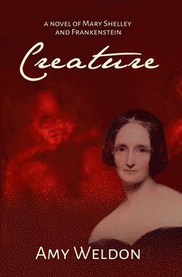 Creature: A Novel of Mary Shelley and Frankenstein 1