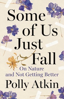 Polly Atkin - Some of Us Just Fall: On Nature and Not Getting Better, Inbunden
