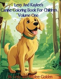bokomslag Lexy And Kaylee's Canine Coloring Book For Children Volume One