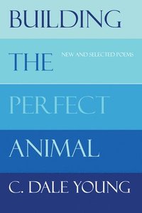 bokomslag Building the Perfect Animal: New and Selected Poems