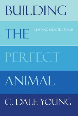 bokomslag Building the Perfect Animal: New and Selected Poems