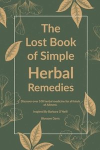 bokomslag The Lost Book of Simple Herbal Remedies