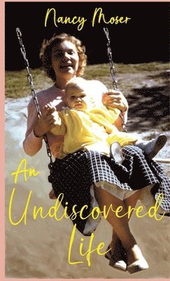 Nancy Moser - Undiscovered Life, Inbunden
