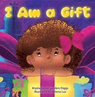 Krystaelynne Sanders Diggs - I Am a Gift, Inbunden