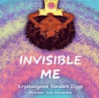 Krystaelynne Sanders Diggs - Invisible Me, Inbunden